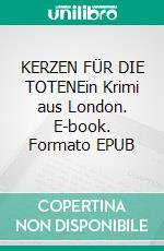 KERZEN FÜR DIE TOTENEin Krimi aus London. E-book. Formato EPUB ebook