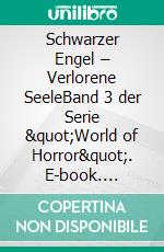Schwarzer Engel – Verlorene SeeleBand 3 der Serie "World of Horror". E-book. Formato EPUB ebook