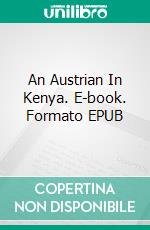 An Austrian In Kenya. E-book. Formato EPUB ebook