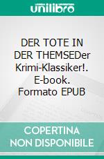 DER TOTE IN DER THEMSEDer Krimi-Klassiker!. E-book. Formato EPUB ebook