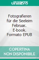 Fotografieren für die Seeleim Februar. E-book. Formato EPUB ebook