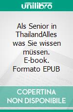 Als Senior in ThailandAlles was Sie wissen müssen. E-book. Formato EPUB ebook