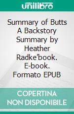Summary of Butts  A Backstory Summary by  Heather Radke’book. E-book. Formato EPUB ebook