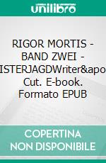 RIGOR MORTIS - BAND ZWEI - GEISTERJAGDWriter's Cut. E-book. Formato EPUB ebook