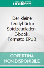 Der kleine TeddybärIm Spielzeugladen. E-book. Formato EPUB ebook