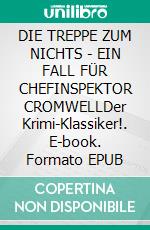 DIE TREPPE ZUM NICHTS - EIN FALL FÜR CHEFINSPEKTOR CROMWELLDer Krimi-Klassiker!. E-book. Formato EPUB ebook