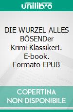 DIE WURZEL ALLES BÖSENDer Krimi-Klassiker!. E-book. Formato EPUB ebook