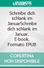 Schreibe dich schlank im JanuarSchreibe dich schlank im Januar. E-book. Formato EPUB ebook