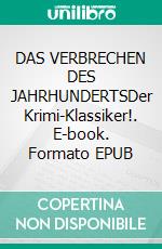DAS VERBRECHEN DES JAHRHUNDERTSDer Krimi-Klassiker!. E-book. Formato EPUB ebook