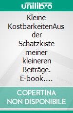 Kleine KostbarkeitenAus der Schatzkiste meiner kleineren Beiträge. E-book. Formato EPUB ebook