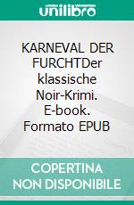 KARNEVAL DER FURCHTDer klassische Noir-Krimi. E-book. Formato EPUB ebook