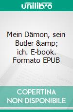 Mein Dämon, sein Butler &amp; ich. E-book. Formato EPUB ebook