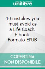10 mistakes you must avoid as a Life Coach. E-book. Formato EPUB ebook