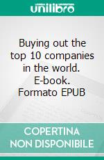 Buying out the top 10 companies in the world. E-book. Formato EPUB ebook