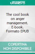 The cool book on anger management. E-book. Formato EPUB ebook