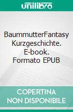 BaummutterFantasy Kurzgeschichte. E-book. Formato EPUB ebook