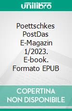 Poettschkes PostDas E-Magazin 1/2023. E-book. Formato EPUB ebook