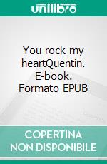 You rock my heartQuentin. E-book. Formato EPUB ebook
