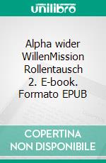 Alpha wider WillenMission Rollentausch 2. E-book. Formato EPUB ebook