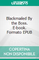 Blackmailed By the Boss. E-book. Formato EPUB ebook