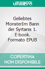 Geliebtes MonsterIm Bann der Syrtanis 1. E-book. Formato EPUB ebook