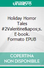 Holiday Horror Tales #2Valentine's. E-book. Formato EPUB ebook