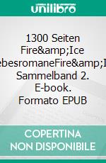 1300 Seiten Fire&amp;Ice LiebesromaneFire&amp;Ice Sammelband 2. E-book. Formato EPUB ebook