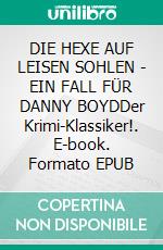 DIE HEXE AUF LEISEN SOHLEN - EIN FALL FÜR DANNY BOYDDer Krimi-Klassiker!. E-book. Formato EPUB ebook