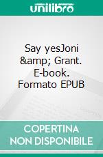 Say yesJoni &amp; Grant. E-book. Formato EPUB ebook