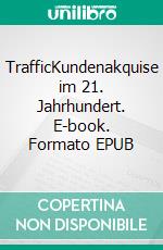 TrafficKundenakquise im 21. Jahrhundert. E-book. Formato EPUB ebook
