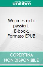 Wenn es nicht passiert. E-book. Formato EPUB ebook
