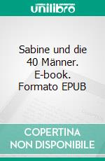 Sabine und die 40 Männer. E-book. Formato EPUB ebook
