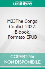 M23The Congo Conflict 2022. E-book. Formato EPUB ebook