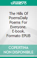 The Hills Of PoemsDaily Poems For Everyone. E-book. Formato EPUB ebook