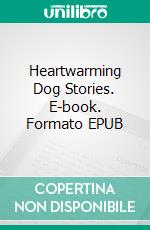 Heartwarming Dog Stories. E-book. Formato EPUB ebook