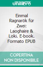Einmal Ragnarök für Zwei: Laoghaire & Loki. E-book. Formato EPUB ebook