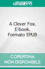 A Clever Fox. E-book. Formato EPUB ebook