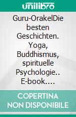 Guru-OrakelDie besten Geschichten. Yoga, Buddhismus, spirituelle Psychologie.. E-book. Formato EPUB ebook