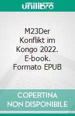 M23Der Konflikt im Kongo 2022. E-book. Formato EPUB ebook