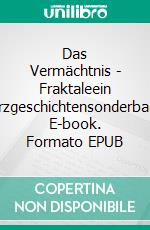 Das Vermächtnis - Fraktaleein Kurzgeschichtensonderband. E-book. Formato EPUB ebook