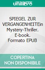 SPIEGEL ZUR VERGANGENHEITEin Mystery-Thriller. E-book. Formato EPUB ebook
