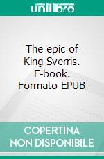 The epic of King Sverris. E-book. Formato EPUB ebook