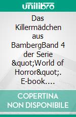 Das Killermädchen aus BambergBand 4 der Serie "World of Horror". E-book. Formato EPUB ebook