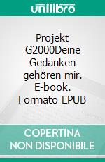 Projekt G2000Deine Gedanken gehören mir. E-book. Formato EPUB ebook