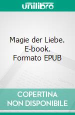 Magie der Liebe. E-book. Formato EPUB ebook