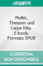 Muller, Theissen und Carpe frite. E-book. Formato EPUB ebook