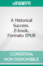 A Historical  Success. E-book. Formato EPUB ebook
