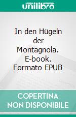 In den Hügeln der Montagnola. E-book. Formato EPUB ebook