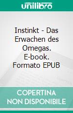 Instinkt - Das Erwachen des Omegas. E-book. Formato EPUB ebook