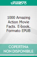 1000 Amazing Action Movie Facts. E-book. Formato EPUB ebook